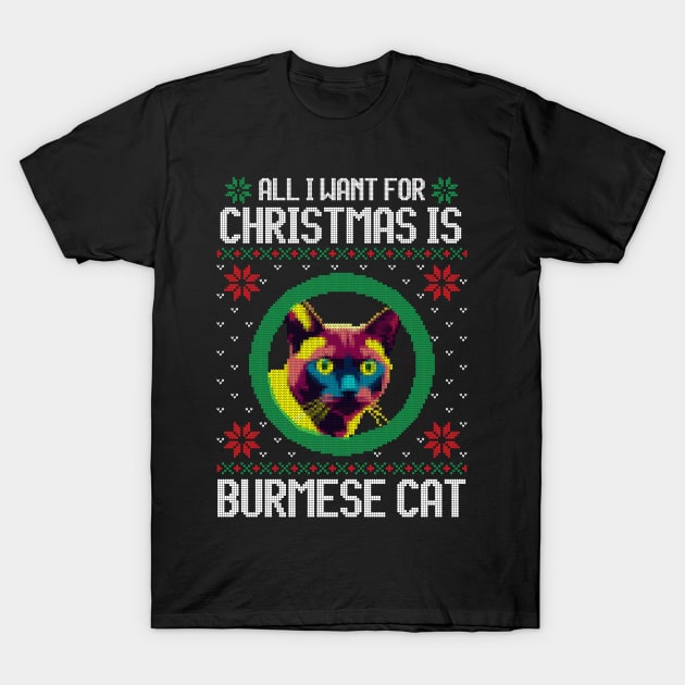 All I Want for Christmas is Burmese Cat - Christmas Gift for Cat Lover T-Shirt by Ugly Christmas Sweater Gift